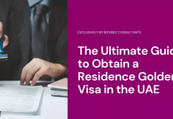The Ultimate Guide to Obtain a Residence Golden Visa in the UAE