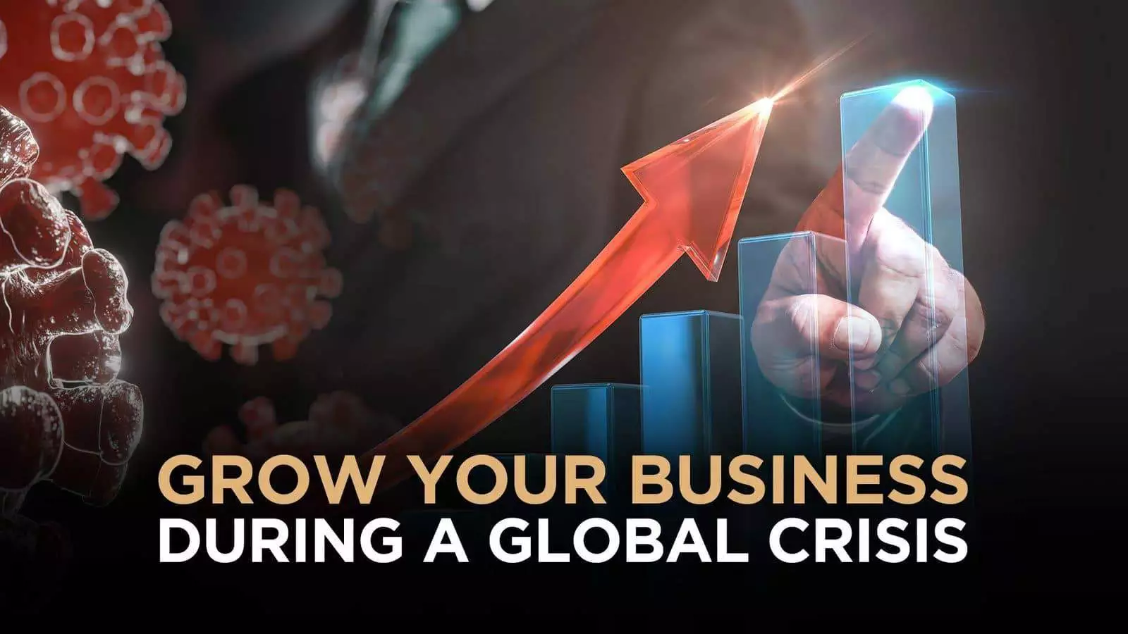 Grow your business during a global crisis of Covid